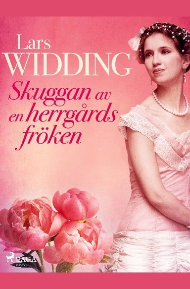 Skuggan av en herrgårdsfröken : romantisk berättelse kring Årstafruns dagbok; Lars Widding; 2019