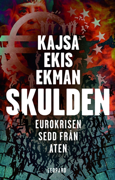 Skulden : eurokrisen sedd från Aten; Kajsa Ekis Ekman; 2013