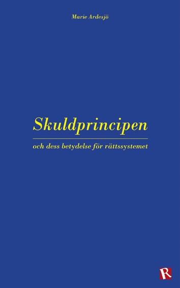 Skuldprincipen : och dess betydelse för rättssystemet; Marie Ardesjö; 2014