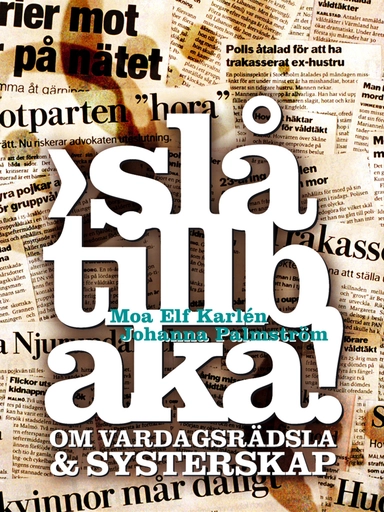Slå tillbaka! : om vardagsrädsla & systerskap; Moa Elf Karlén, Johanna Palmström; 2005