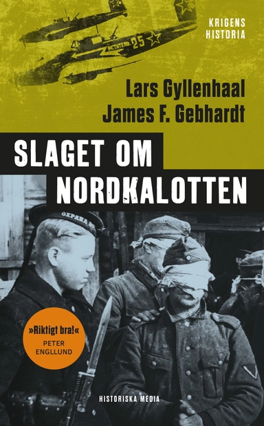 Slaget om Nordkalotten : Sveriges roll i tyska och allierade operationer i norr; Lars Gyllenhaal, James F. Gebhardt; 2021
