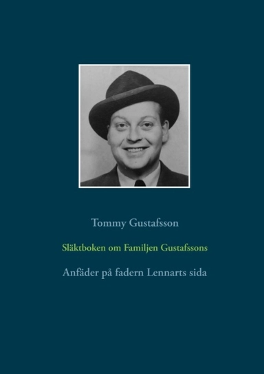 Släktboken om Familjen Gustafssons Anfäder : Anfäder på fadern Lennarts sid; Tommy Gustafsson; 2018