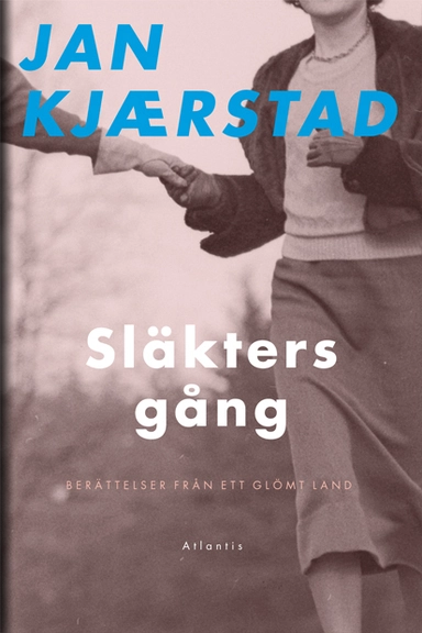 Släkters gång : berättelser från ett glömt land; Jan Kjaerstad; 2016