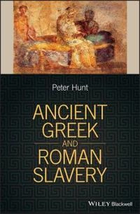 Slavery in Ancient Greece and Rome; Peter Hunt; 2017