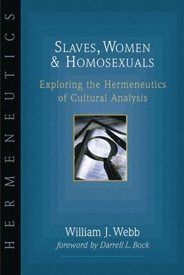Slaves, women & homosexuals : exploring the hermeneutics of cultural analysis; William J. Webb; 2001