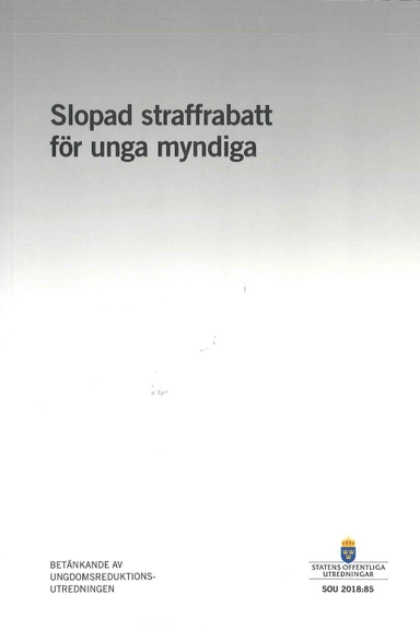 Slopad straffrabatt för unga myndiga. SOU 2018:85 : Betänkande från Ungdoms