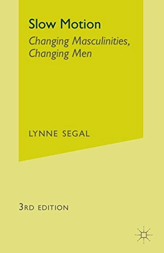 Slow motion : changing masculinities, changing men; Lynne Segal; 2007