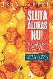 Sluta åldras nu!; Jean Carper; 1998