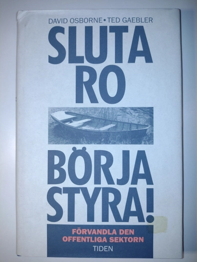 Sluta ro, börja styra! : [förvandla den offentliga sektorn]; David Osborne & Ted Gaebler; 1994
