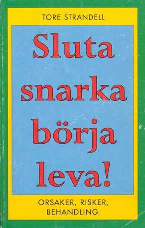 Sluta snarka börja leva! : orsaker, risker, behandling; Tore Strandell; 1991