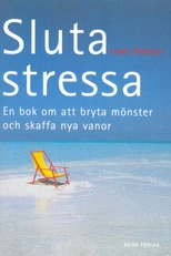Sluta stressa : en bok om att bryta mönster och skaffa nya vanor; Lisbet Olofsson; 2001