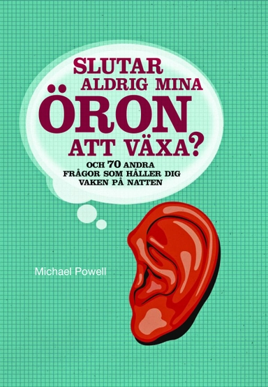 Slutar aldrig mina öron att växa? : 70 andra frågor som håller dig vaken på natten; Michael Powell; 2009