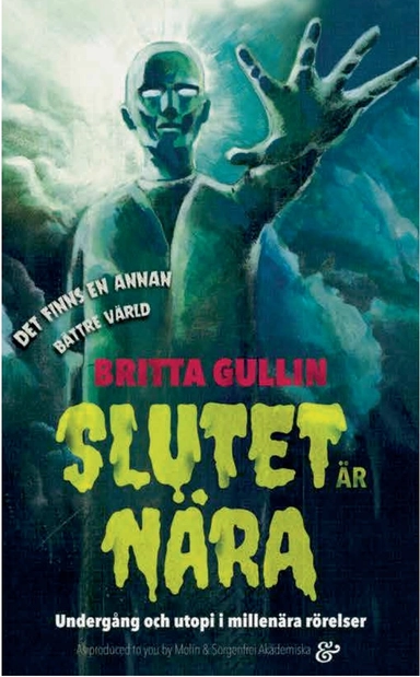Slutet är nära! : undergång och utopi i millenära rörelser; Britta Gullin; 2016