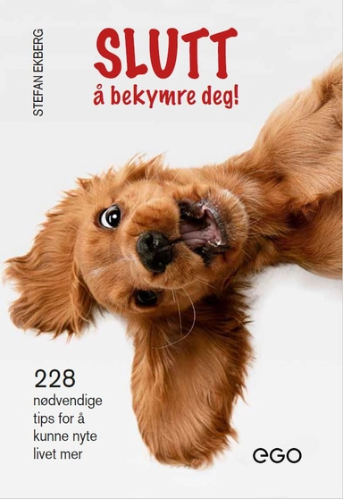 Slutt å bekymre deg! 228 nødvendige tips for å kunne nyte livet mer