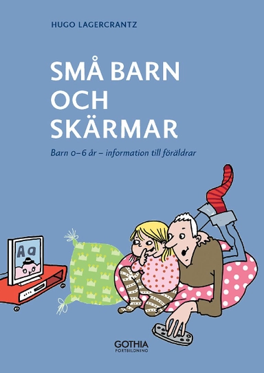 Små barn och skärmar : Barn 0–6 år – information till föräldrar