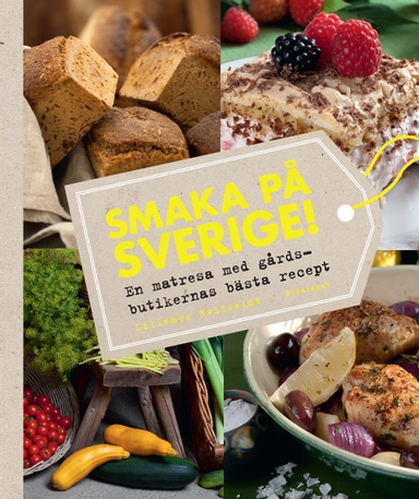 Smaka på Sverige! : en matresa med gårdsbutikernas bästa recept; Lillemor Hvitfeldt; 2013