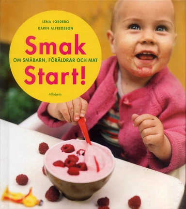 Smakstart : om småbarn, föräldrar och mat; Lena Jordebo; 2006