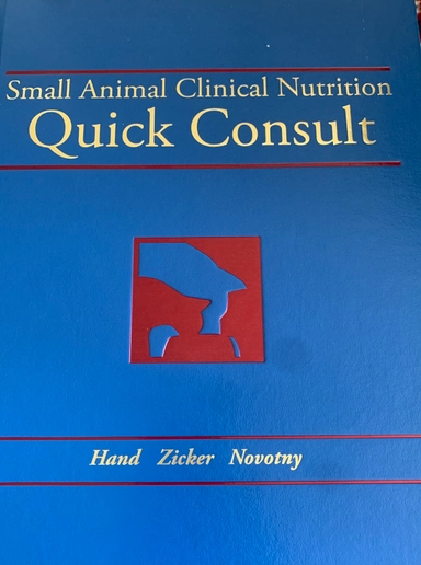Small animal clinical nutrition : quick consult; Michael S. Hand, Steven C. Zicker, Bruce J. Novotny; 2011