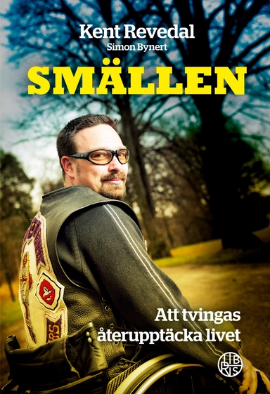 Smällen : Att tvingas återupptäcka livet; Kent Revedal, Simon Bynert; 2023