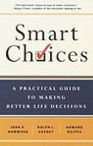 Smart Choices: A Practical Guide to Making Better Decisions