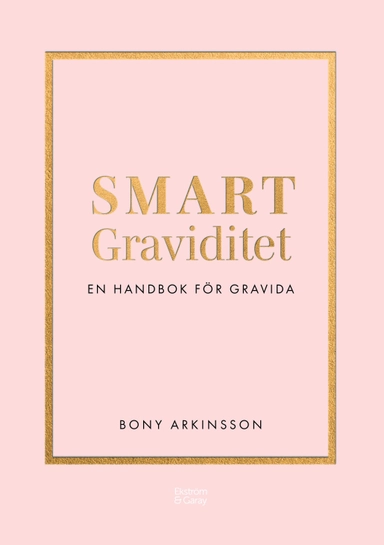 Smart graviditet : en handbok för gravida; Bony Arkinsson; 2022