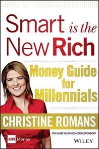 Smart is the New Rich: Money Guide for Millennials; Christine Romans; 2015