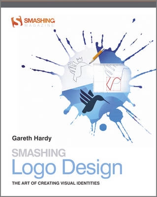 Smashing Logo Design: Creating Brand Identities; Gareth Hardy; 2011