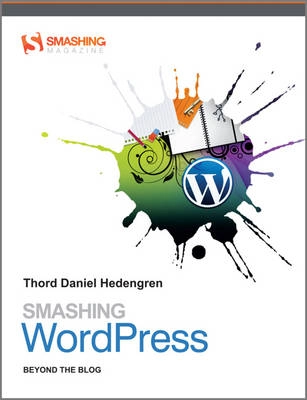 Smashing WordPress: Beyond the Blog; ThordHedengren; 2010