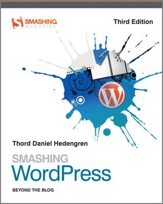 Smashing WordPress: Beyond the Blog; Thord Daniel Hedengren; 2012