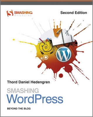Smashing WordPress: Beyond the Blog; Thord Daniel Hedengren; 2011