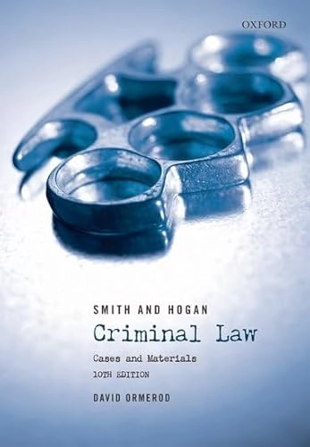 Smith and Hogan Criminal Law: Cases and Materials; David Ormerod; 2009