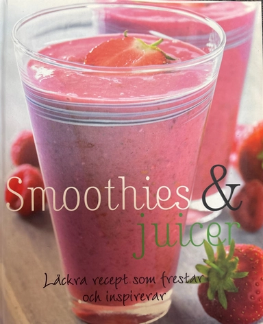 Smoothies & juicer : läckra och luxuösa recept för njutning och inspiration; Günter Beer, Linda Doeser, Fia Nordström; 2008