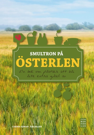 Smultron på Österlen : en bok om platser att bli lite extra glad av; Carina Edman; 2012