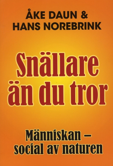 Snällare än du tror : människan - social av naturen; Åke Daun, Hans Norebrink; 2009