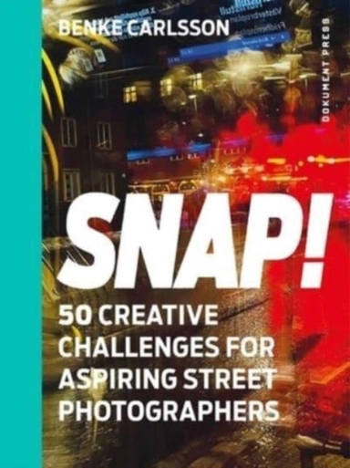 Snap! : 50 creative challenges for aspiring street photographers; Benke Carlsson; 2024