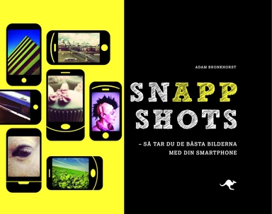SnAppshots : så tar du de bästa bilderna med din smartphone; Adam Bronkhorst; 2012