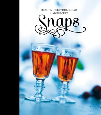 Snaps : brännvinskryddningar & matrecept; Lo Söllgård, Cecilia Vikbladh; 2012