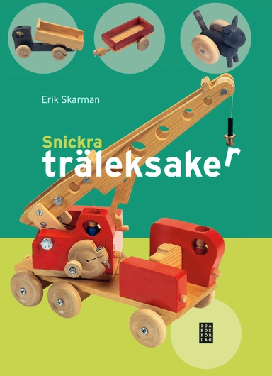 Snickra träleksaker; Erik Skarman; 2010