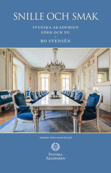 Snille och smak : Svenska Akademien förr och nu; Bo Svensén; 2023