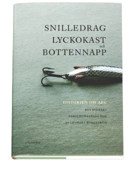 Snilledrag, lyckokast och bottennapp : historien om ABU - ett familjeföretags öde; Lennart Borgström; 2004