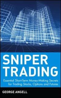 Sniper Trading: Essential Short-Term Money-Making Secrets for Trading Stock; George Angell; 2002