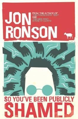 So You've  Been Publicly Shamed; Jon Ronson; 2015