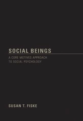 Social beings : a core motives approach to social psychology; Susan T. Fiske; 2004