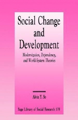 Social change and development : modernization, dependency, and world-system theories; Alvin Y. So; 1990