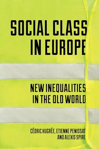 Social class in Europe : new inequalities in the old world; Cédric Hugrée; 2020