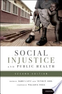 Social injustice and public health; Barry S. Levy, Viktor W. Sidel, William H. Foege; 2013
