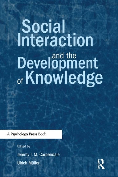 Social interaction and the development of knowledge; Jeremy I. M. Carpendale, Ulrich Müller; 2004