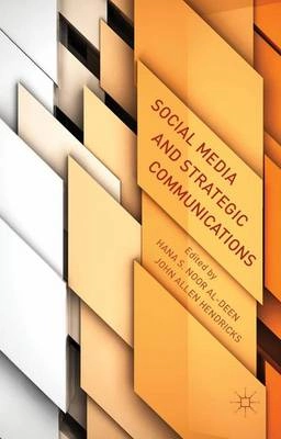 Social media and strategic communications; Hana S. Noor Al-Deen, John Allen Hendricks; 2013