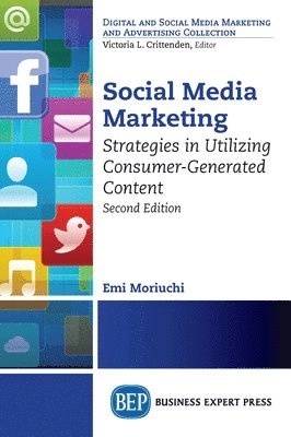 "Social Media Marketing, Second Edition : Strategies in Utilizing Consumer-generated Content" [Elektronisk resurs]; Emi Moriuchi; 2019