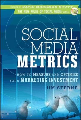 Social Media Metrics: How to Measure and Optimize Your Marketing Investment; Jim Sterne; 2010